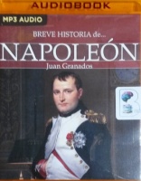 Breve Historia de Napoleon (Spanish) written by Juan Granados performed by Eduardo Diez on MP3 CD (Unabridged)